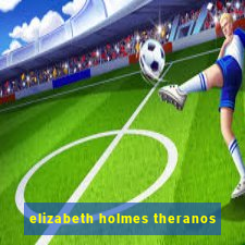 elizabeth holmes theranos